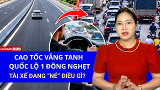 Toàn Cảnh Cao Tốc “VẮNG TANH”, Quốc Lộ 1 “ĐÔNG NGHẸT”: Tài Xế Chấp Nhận Đi Xa Hơn Để “NÉ” Cao Tốc