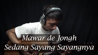 Mawar de Jongh - Sedang Sayang Sayangnya Guitar Cover