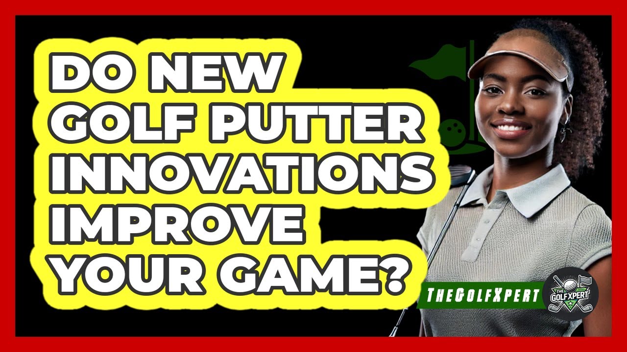 Do New Golf Putter Innovations Improve Your Game? - The Golf Xpert