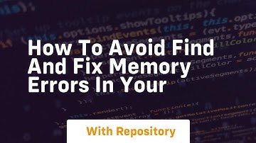 how to avoid find and fix memory errors in your