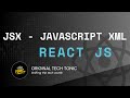 JSX Explained Simply | Original Tech Tonic | React JS #5