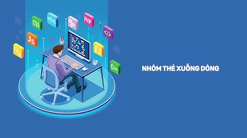 Bài 5 Nhóm thẻ xuống dòng -HỌC LẬP TRÌNH FRONTEND THEO LỘ TRÌNH - LEVEL 01 - HTML CSS _ JAVASCRIPT