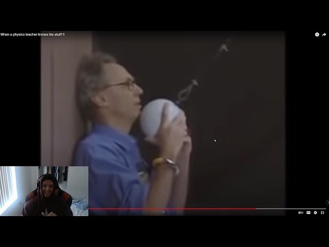 When a physics teacher knows his stuff !! Reaction