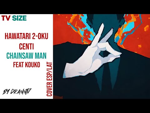 Chainsaw Man ED 3 "Hawatari 2-Oku Centi" Feat @Kouko-chan COVER (ESPAÑOL/LATINO)