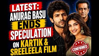 Breaking: Anurag Basu Ends Delay Rumors on New Bollywood Kartik and Sreeleela Film