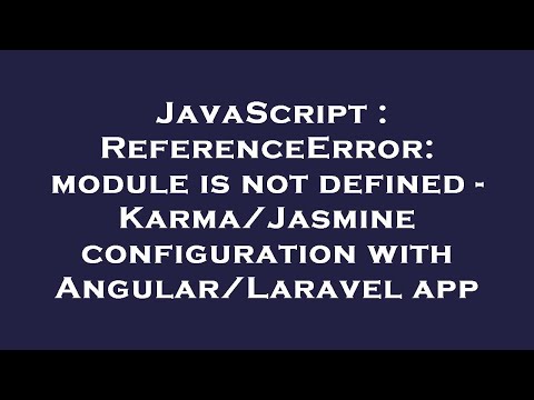 JavaScript : ReferenceError: module is not defined - Karma/Jasmine configuration with Angular/Larave