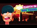 500 Years From Now - What Will Life On Earth Be Like?