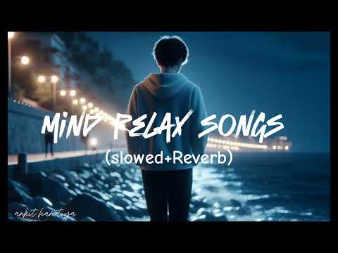 Mind Relax Songs In Hindi Slow Motion Hindi Song Lo-Fi Mashup