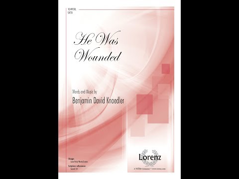 He Was Wounded (SATB) - Benjamin Knoedler