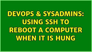 DevOps & SysAdmins: Using ssh to reboot a computer when it is hung (8 Solutions!!)