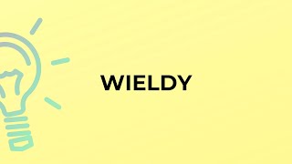 What is the meaning of the word WIELDY