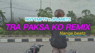 Download Lagu TRA PAKSA KO REMIX📀💽 (Nanga Beatz) MP3