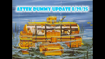 Aztek Dummy Update 8/29/25 - Sealab III - Part 2
