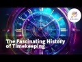 टाइमकीपिंग का दिलचस्प इतिहास: ||The Fascinating History of Timekeeping ||