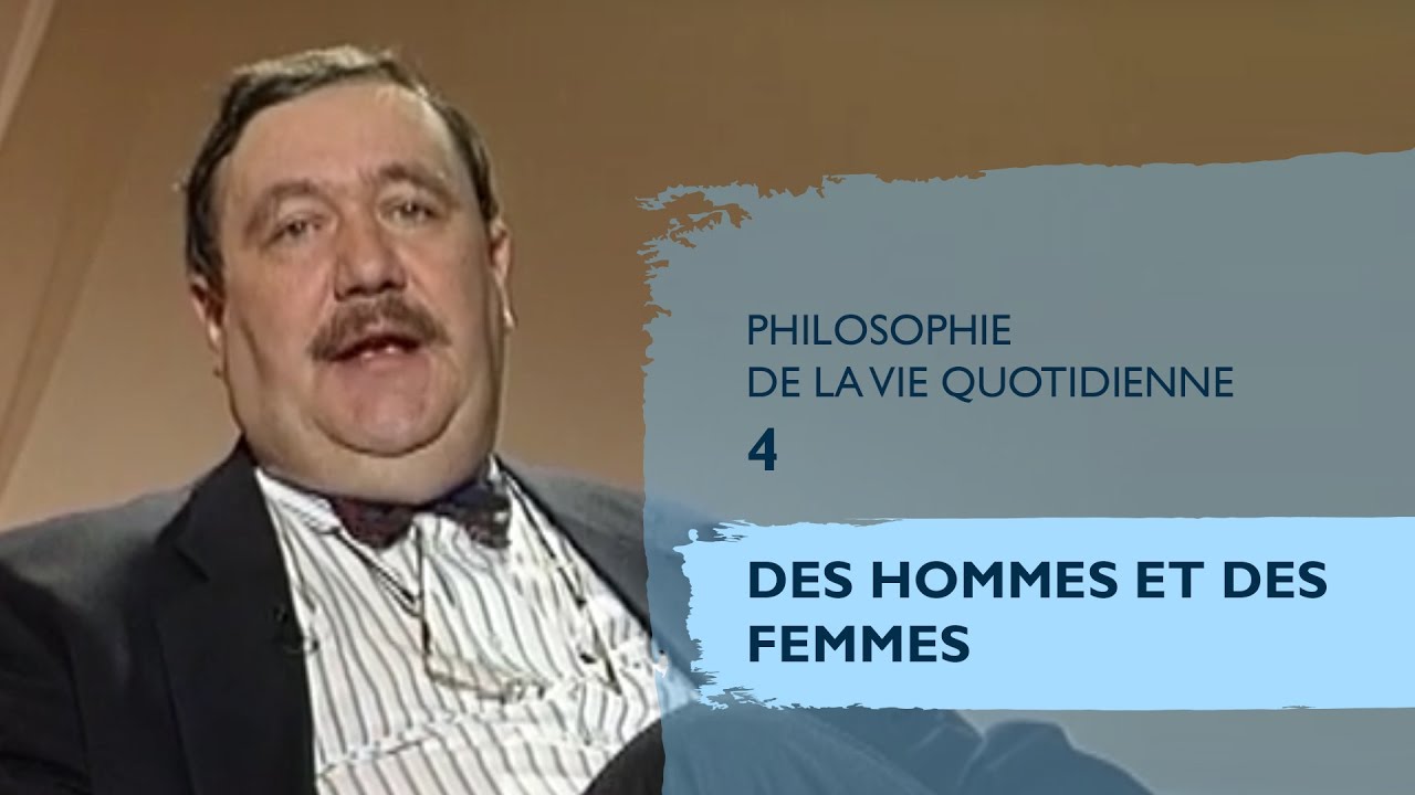 Philosophie de la vie quotidienne 4 : Des hommes et des femmes