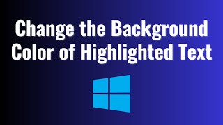 How to Change the Background Color of Selected or Highlighted Text in Windows 10 or 11 2023