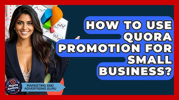 How To Use Quora Promotion For Small Business? - Marketing and Advertising Guru