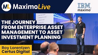 From Enterprise Asset Management to Asset Investment Planning | Roy Lorenzen | Cosol | MaximoLive
