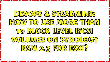 DevOps & SysAdmins: How to use more than 10 block level iSCSI volumes on Synology DSM 2.3 for ESXi?