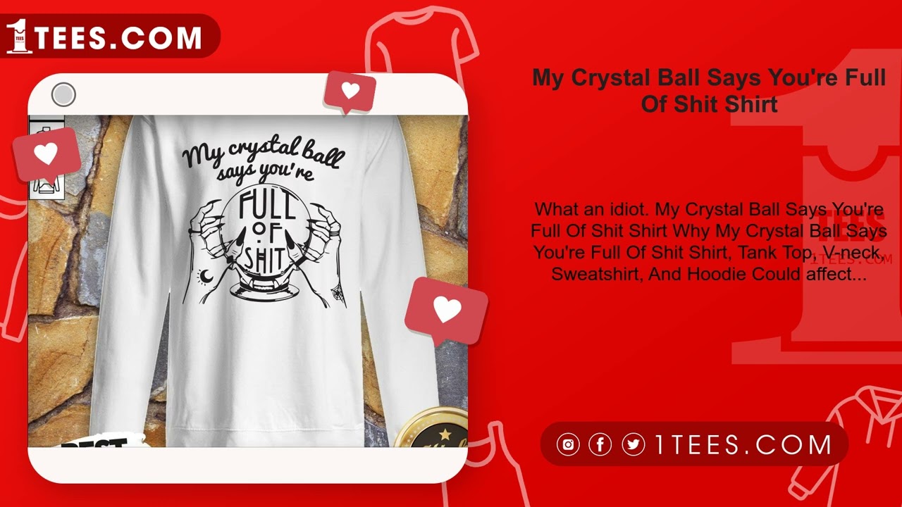 My Crystal Ball Says You're Full Of Shit Shirt