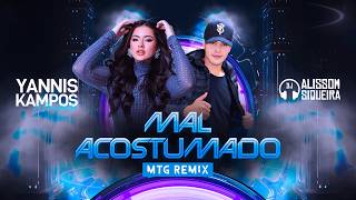 Yannis Kampos, DJ Alissom Siqueira - Mal Acostumado (MTG REMIX)
