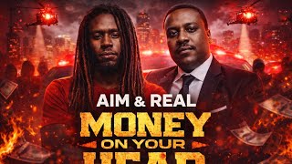 Money on your head  AIM&amp; REAL￼
