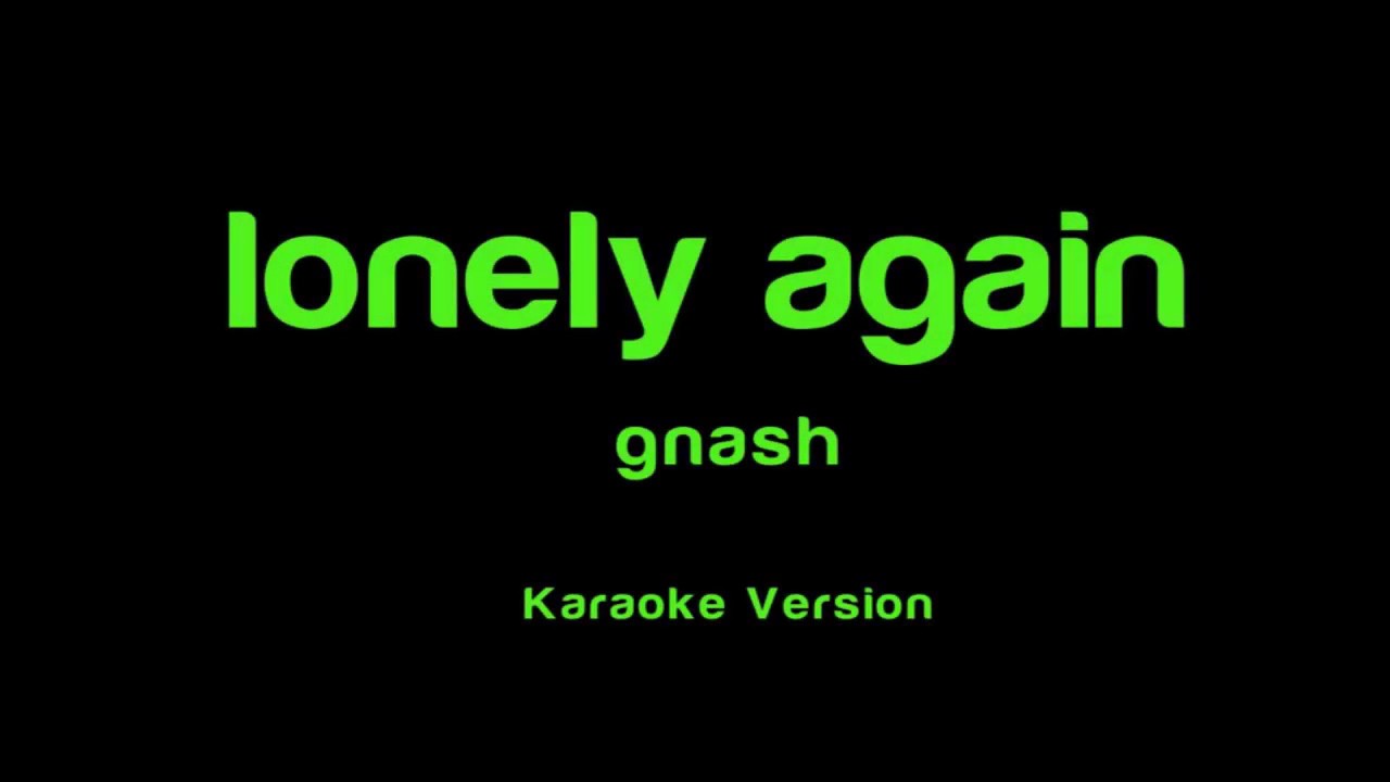 gnash - lonely again Karaoke Version