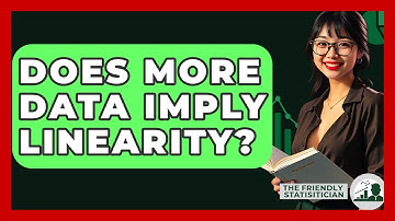 Does More Data Imply Linearity? - The Friendly Statistician