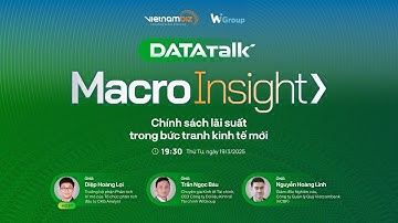 Data Talk | Macro insight: Chính sách lãi suất trong bức tranh kinh tế mới