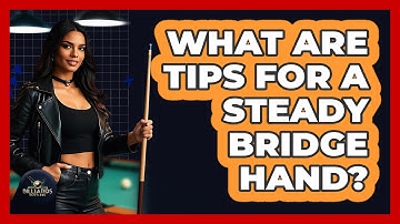 What Are Tips for a Steady Bridge Hand?