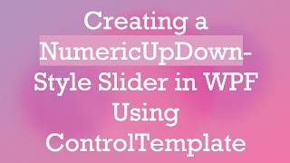 Creating a NumericUpDown-Style Slider in WPF Using ControlTemplate