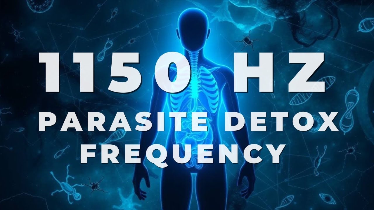 1150 Hz Parasite Detox Frequency: Full Body Cleanse & Parasite Removal 