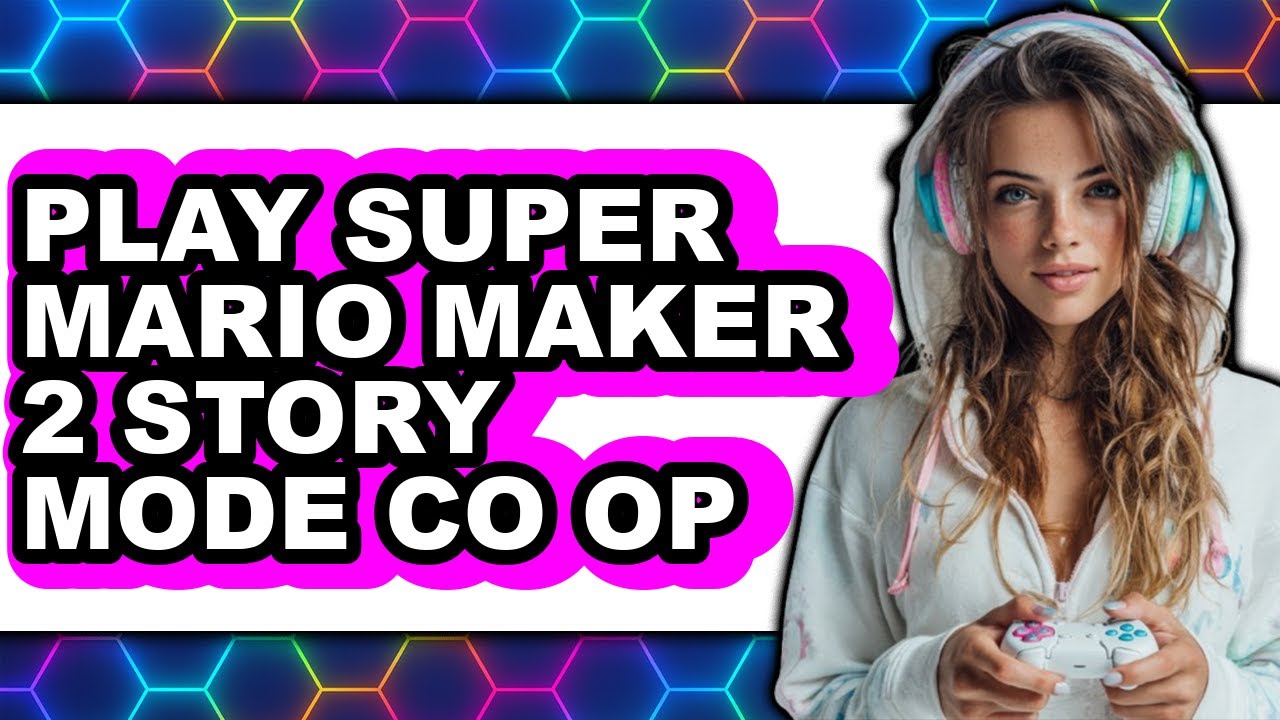 How to Play Super Mario Maker 2 Story Mode Co-op (Updated 2025)