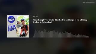 Alain Rumpf Tour Guide, Bike Packer and the go to for all things Cycling in Switzerland