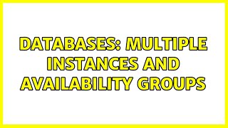 Databases: Multiple Instances and Availability Groups (2 Solutions!!)