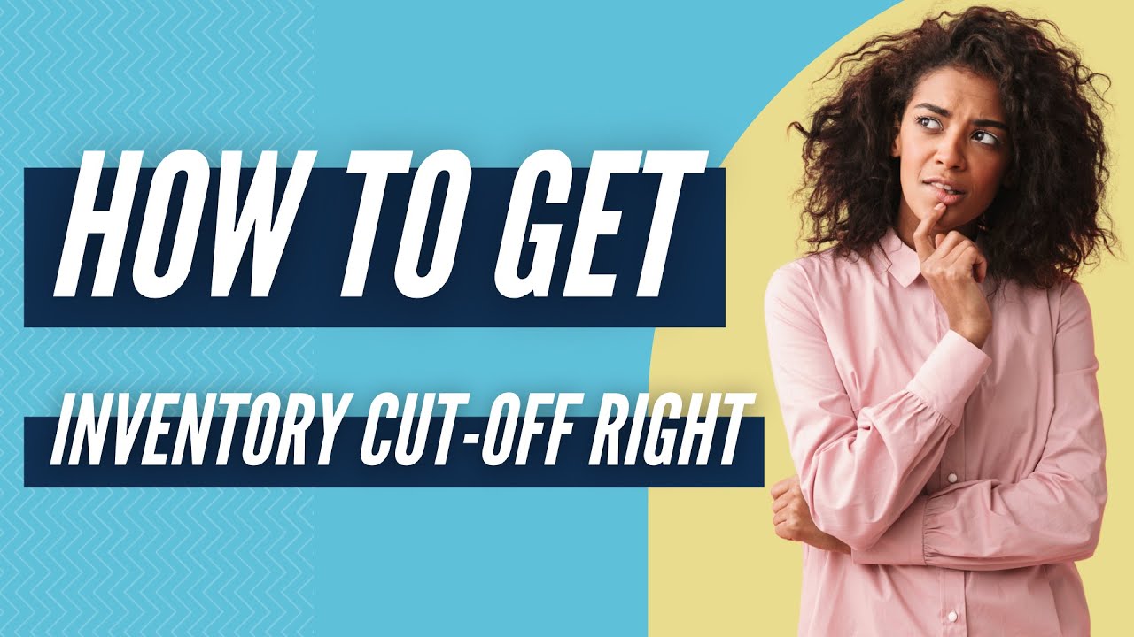 How to Get Inventory Cut-Off Right