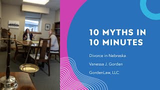 Debunking Divorce Myths in NE: 10 Myths in 10 Minutes