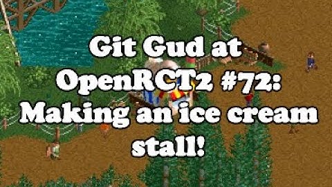 Git Gud at OpenRCT2 #72: Making an ice cream stall!