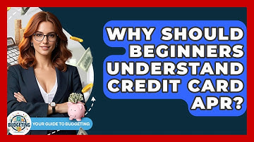 Why Should Beginners Understand Credit Card APR? - Your Guide to Budgeting