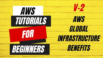 V2 | AWS tutorials for beginners | AWS Global Infrastructure Benefits
