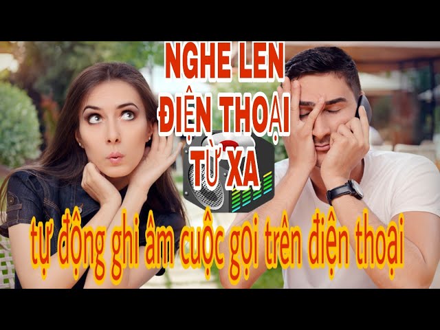 Tự động ghi âm cuộc gọi từ xa - ghi âm điện thoại