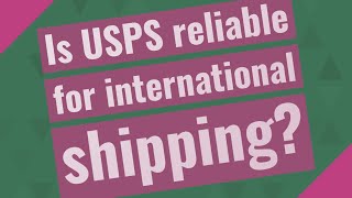Is USPS reliable for international shipping?