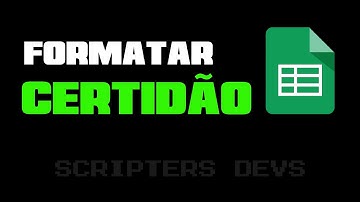 Como Formatar a Certidão de Nascimento na Planilha do Google? | Spreadsheet | Scripters Devs