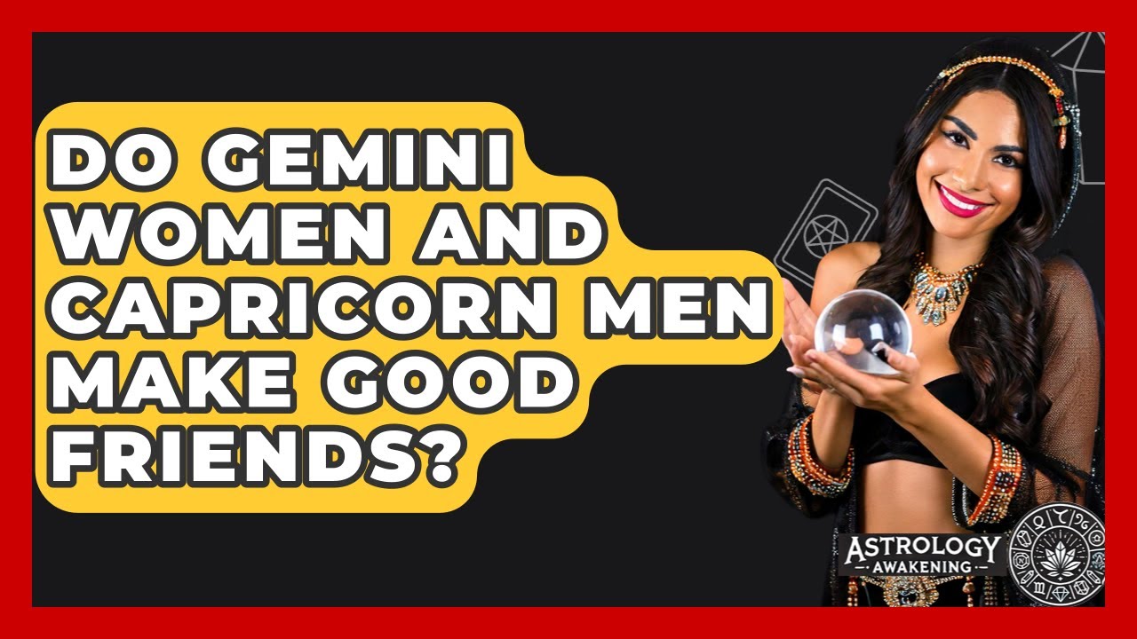 Do Gemini Women And Capricorn Men Make Good Friends? - Astrology Awakening