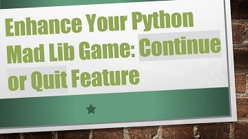 Enhance Your Python Mad Lib Game: Continue or Quit Feature