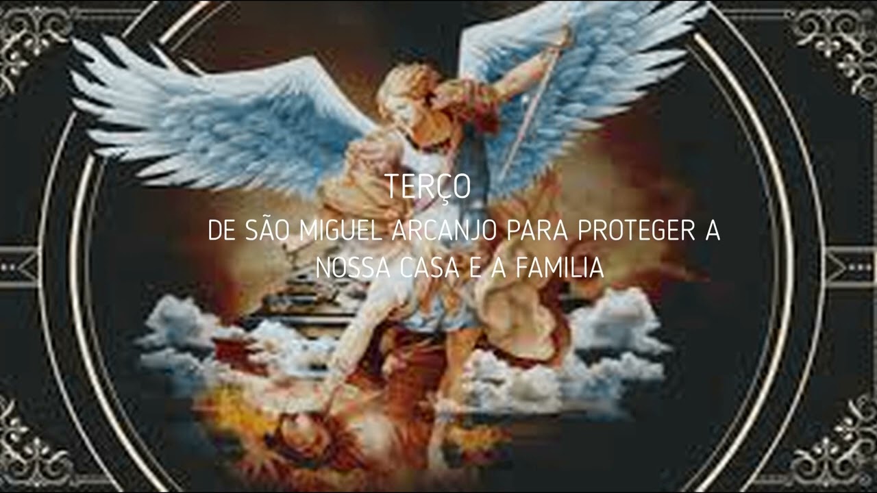 TERÇO DE SÃO MIGUEL ARCANJO PARA PROTEGER A CASA E A FAMILIA 