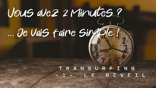 Vous avez 2 minutes ? … je vais faire simple ! Transurfing - 1 - Le Réveil