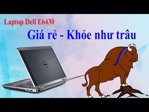 Đánh Giá Laptop Dell Latitude E6430 Giá Rẻ Lại Khoẻ Như Trâu