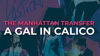 Video thumbnail of "The Manhattan Transfer - A Gal In Calico (Official Audio)"