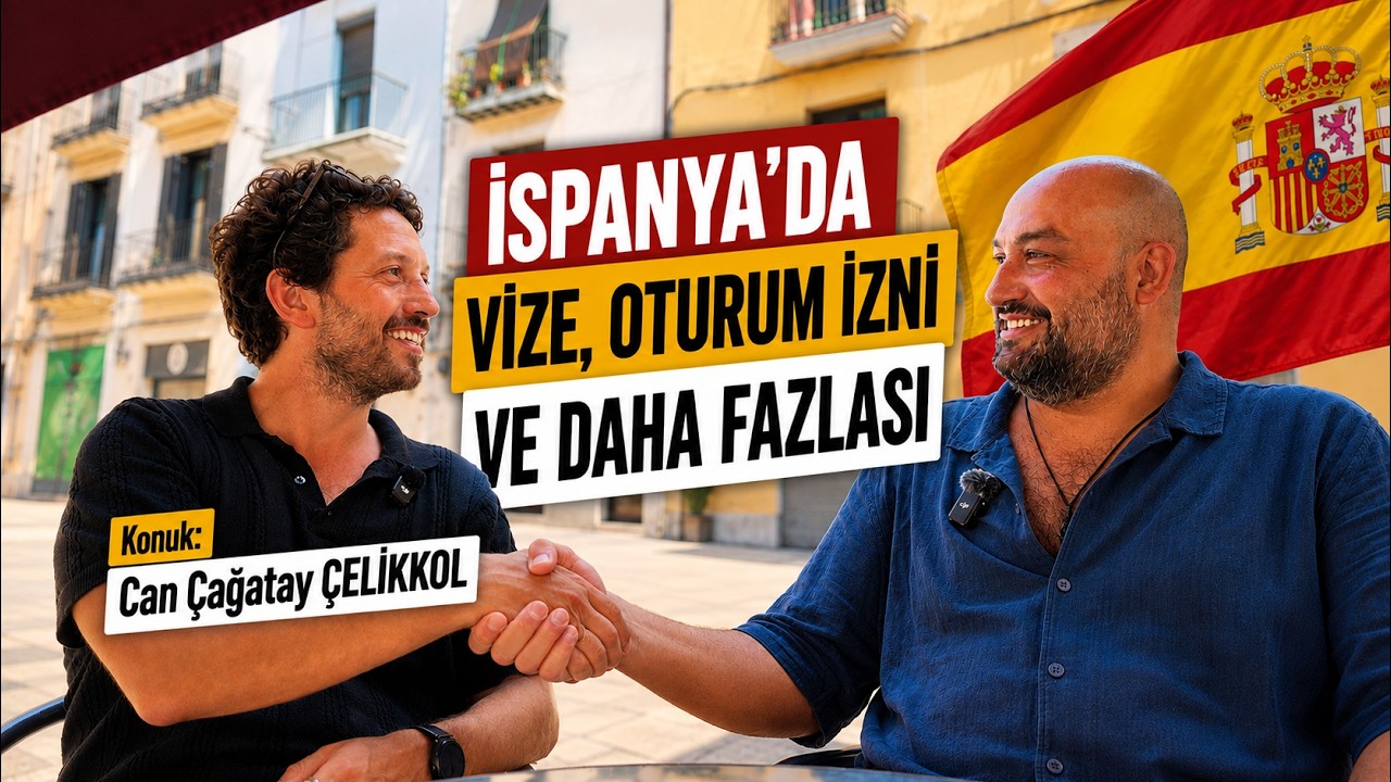 İspanya Vizesi, Oturum İzni, Şirket Kurma ve Daha Fazlası | Konuk: Can Çağatay ÇELİKKOL